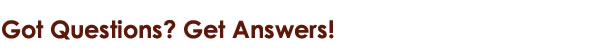 Got Qustions? Get Answers!